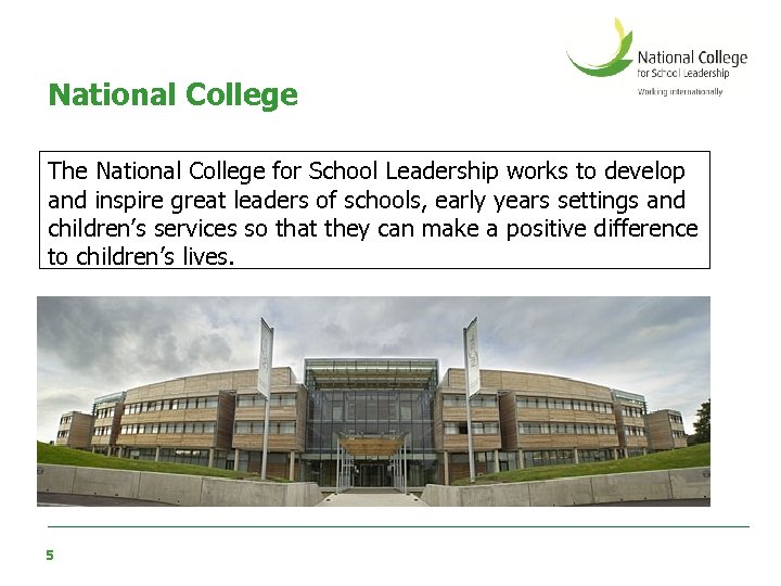 National College The National College for School Leadership works to develop and inspire great