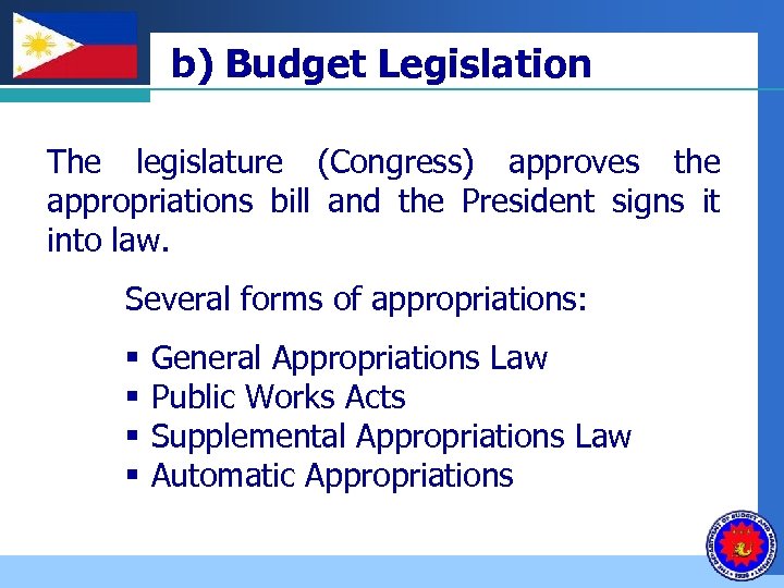 Company b) Budget Legislation LOGO The legislature (Congress) approves the appropriations bill and the