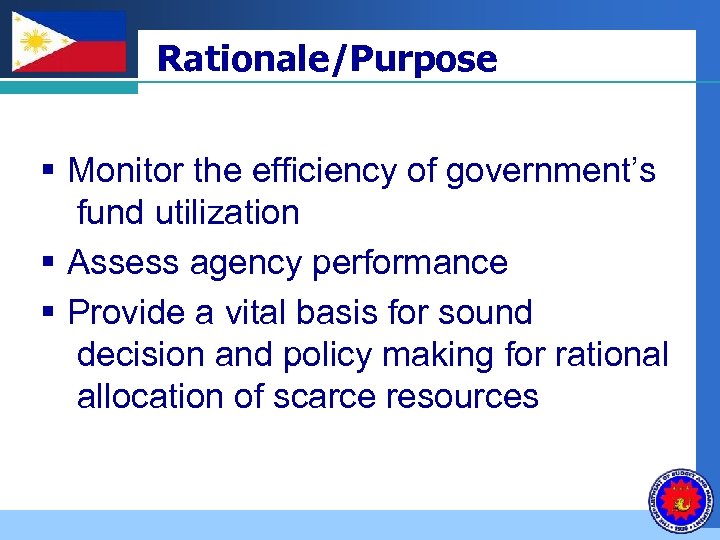 Company LOGO Rationale/Purpose § Monitor the efficiency of government’s fund utilization § Assess agency