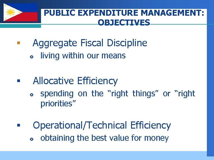 PUBLIC EXPENDITURE MANAGEMENT: OBJECTIVES Company LOGO § Aggregate Fiscal Discipline § Allocative Efficiency §