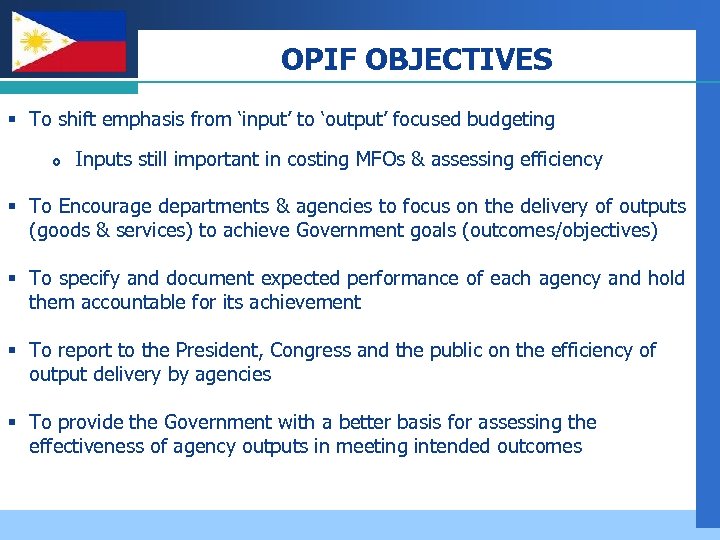 Company LOGO OPIF OBJECTIVES § To shift emphasis from ‘input’ to ‘output’ focused budgeting