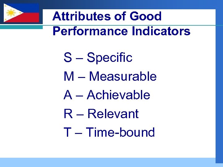 Company LOGO Attributes of Good Performance Indicators S – Specific M – Measurable A