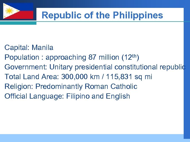 Company LOGO Republic of the Philippines Capital: Manila Population : approaching 87 million (12