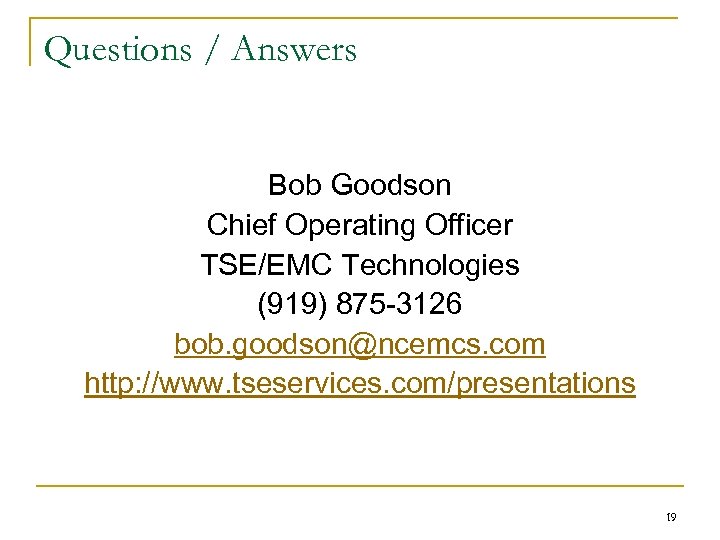 Questions / Answers Bob Goodson Chief Operating Officer TSE/EMC Technologies (919) 875 -3126 bob.