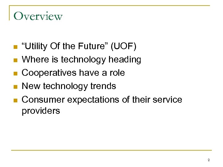 Overview n n n “Utility Of the Future” (UOF) Where is technology heading Cooperatives