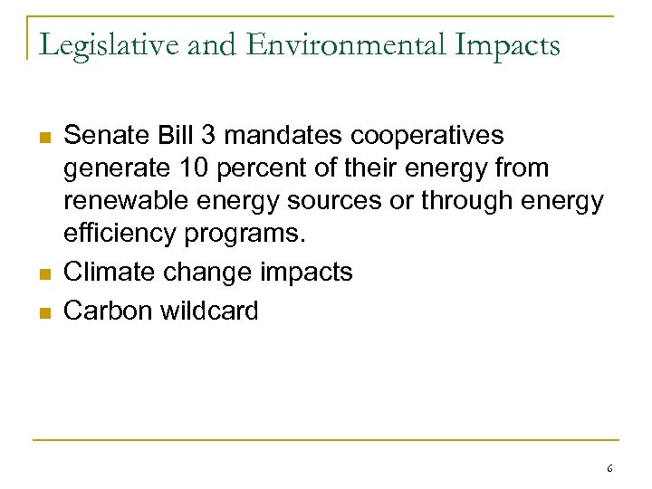 Legislative and Environmental Impacts n n n Senate Bill 3 mandates cooperatives generate 10