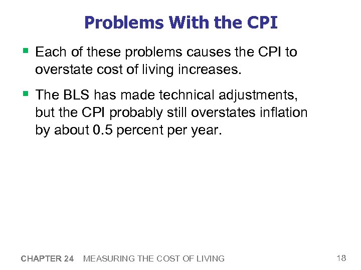 Problems With the CPI § Each of these problems causes the CPI to overstate