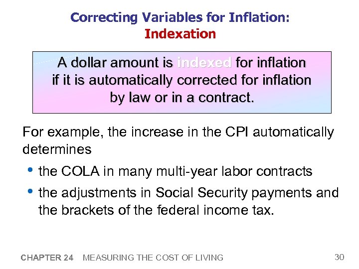 Correcting Variables for Inflation: Indexation A dollar amount is indexed for inflation if it