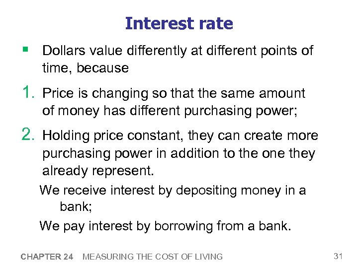 Interest rate § Dollars value differently at different points of time, because 1. Price