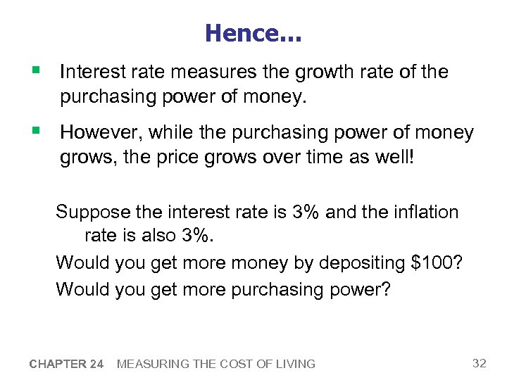 Hence… § Interest rate measures the growth rate of the purchasing power of money.