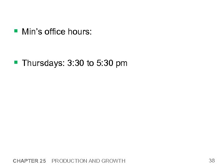 § Min’s office hours: § Thursdays: 3: 30 to 5: 30 pm CHAPTER 25