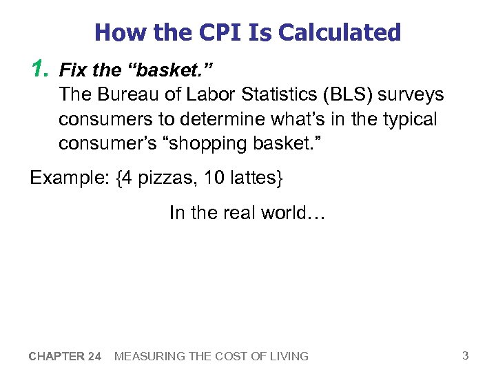 How the CPI Is Calculated 1. Fix the “basket. ” The Bureau of Labor