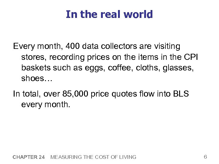 In the real world Every month, 400 data collectors are visiting stores, recording prices