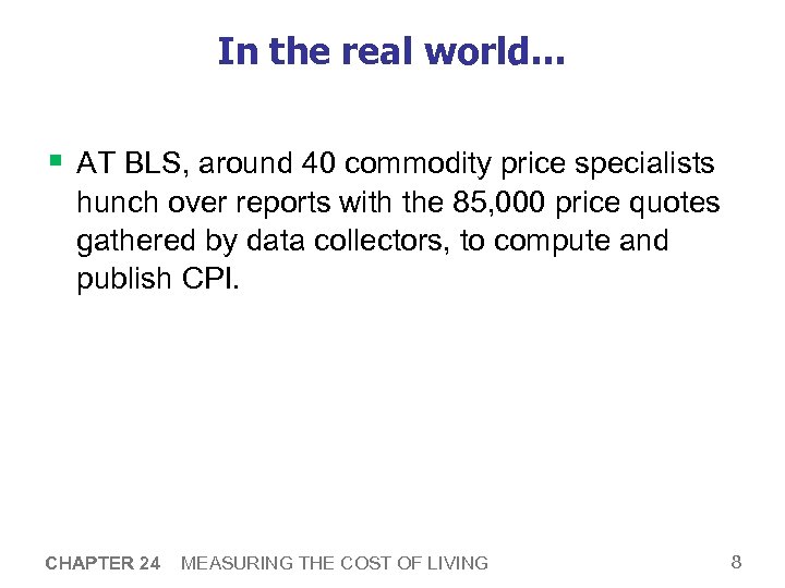 In the real world… § AT BLS, around 40 commodity price specialists hunch over