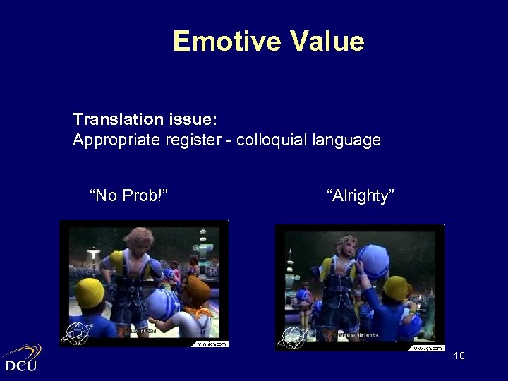 Emotive Value Translation issue: Appropriate register - colloquial language “No Prob!” “Alrighty” 10 