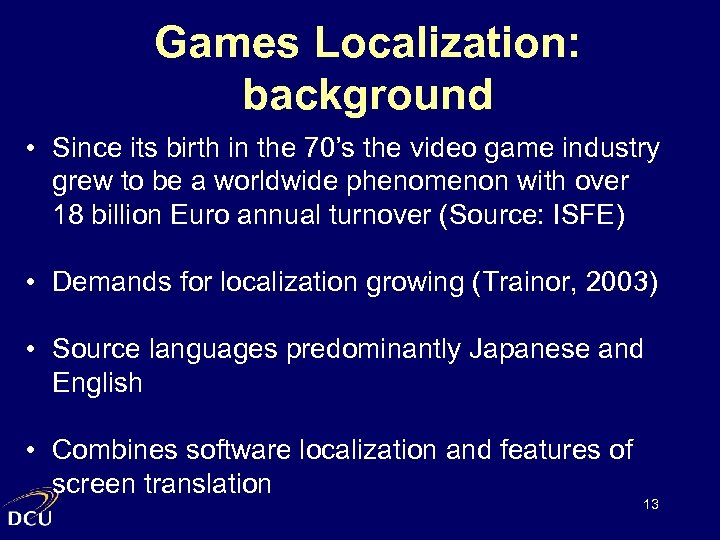 Games Localization: background • Since its birth in the 70’s the video game industry