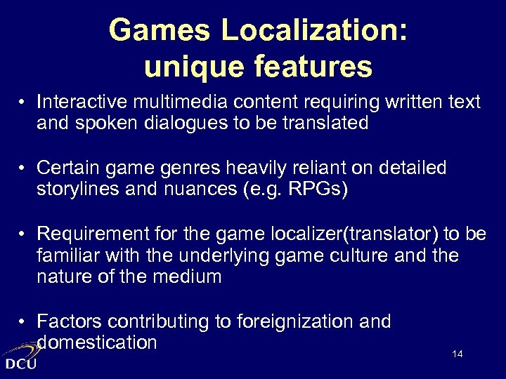 Games Localization: unique features • Interactive multimedia content requiring written text and spoken dialogues