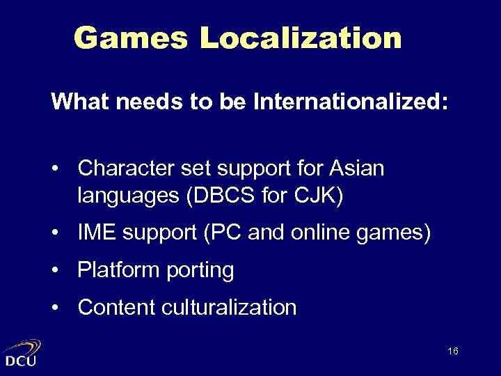 Games Localization What needs to be Internationalized: • Character set support for Asian languages