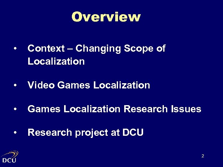 Overview • Context – Changing Scope of Localization • Video Games Localization • Games