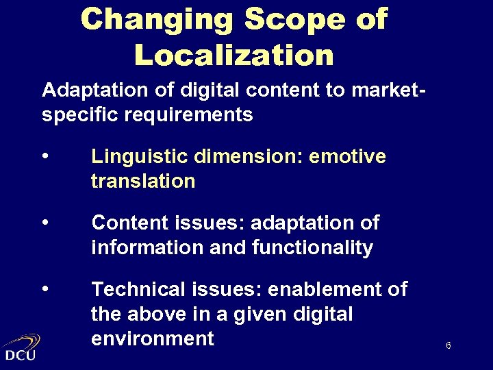 Changing Scope of Localization Adaptation of digital content to marketspecific requirements • Linguistic dimension: