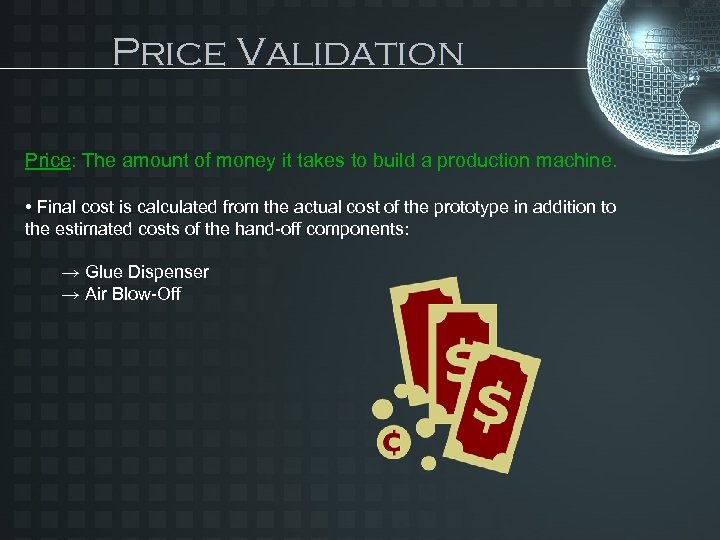 Price Validation Price: The amount of money it takes to build a production machine.