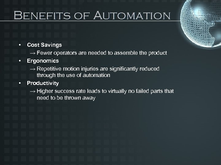 Benefits of Automation • • • Cost Savings → Fewer operators are needed to