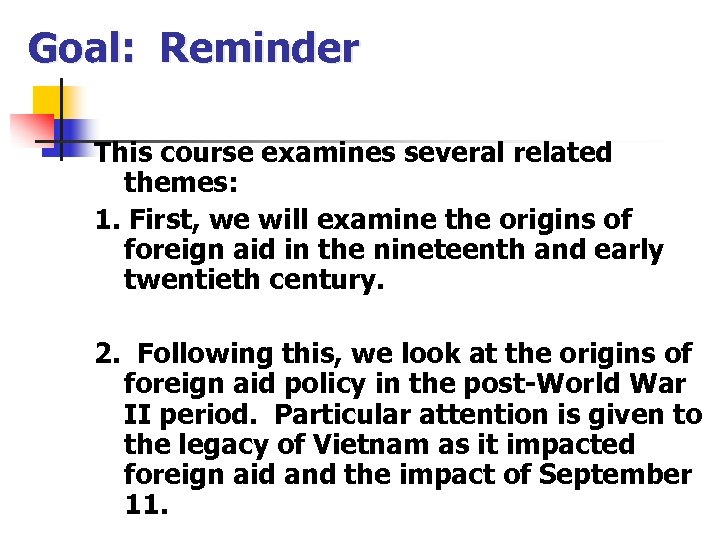 Goal: Reminder This course examines several related themes: 1. First, we will examine the