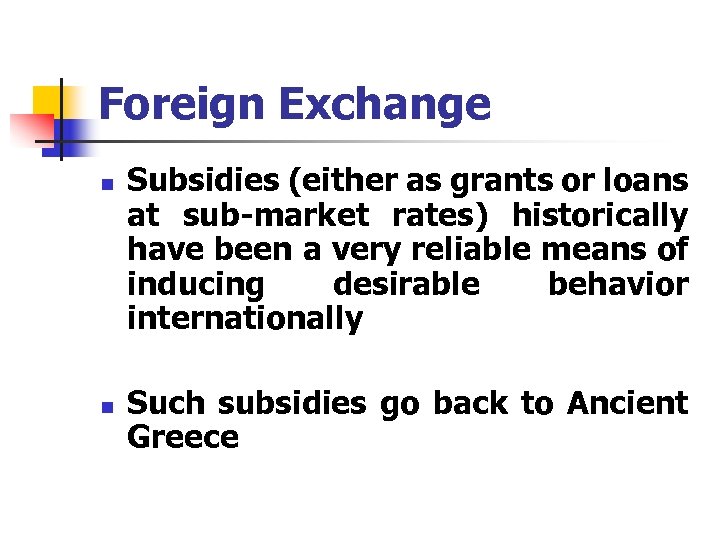 Foreign Exchange n n Subsidies (either as grants or loans at sub-market rates) historically