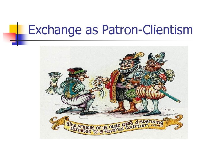 Exchange as Patron-Clientism 