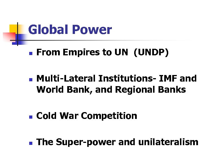 Global Power n n From Empires to UN (UNDP) Multi-Lateral Institutions- IMF and World