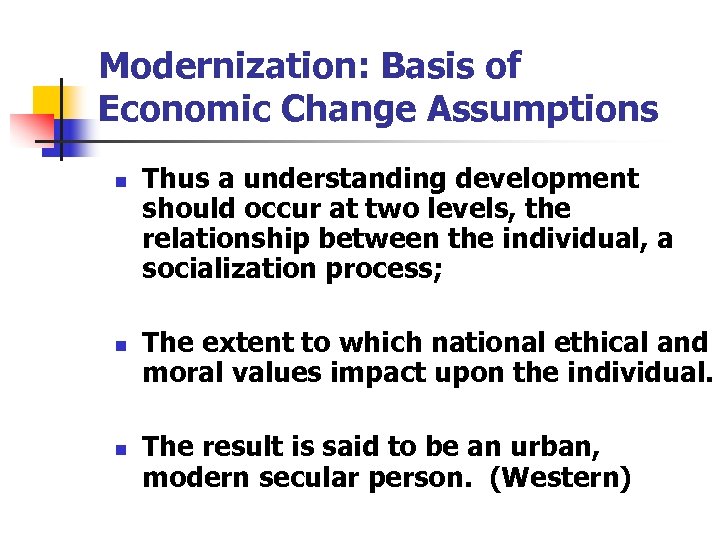 Modernization: Basis of Economic Change Assumptions n n n Thus a understanding development should