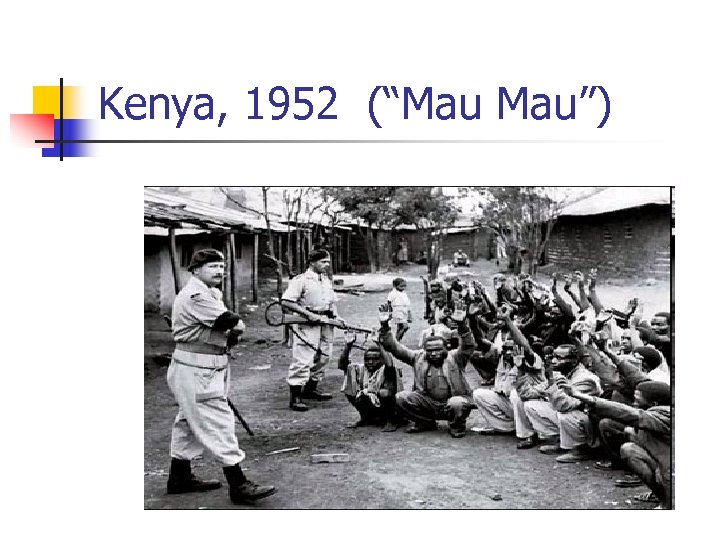 Kenya, 1952 (“Mau Mau”) 