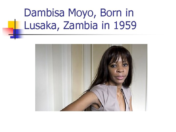 Dambisa Moyo, Born in Lusaka, Zambia in 1959 
