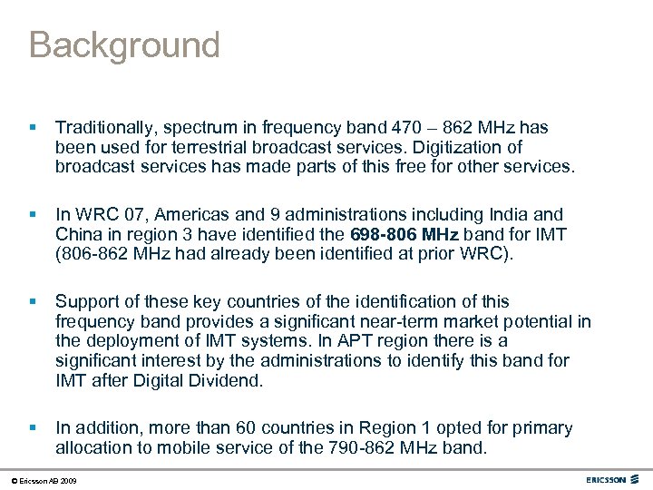 Background § Traditionally, spectrum in frequency band 470 – 862 MHz has been used