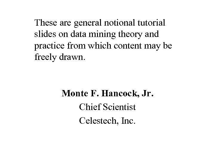 These are general notional tutorial slides on data mining theory and practice from which