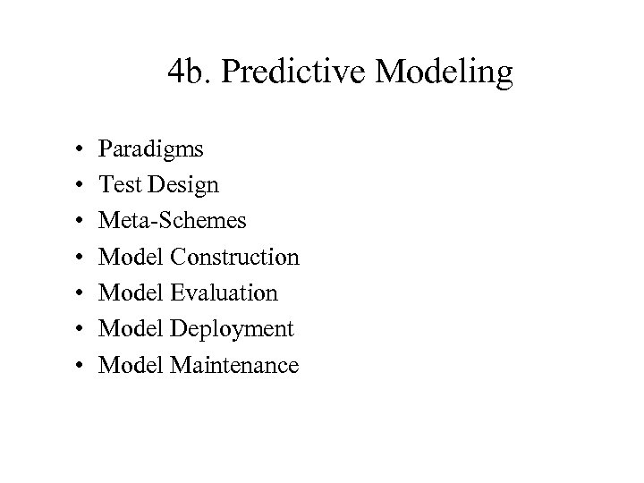 4 b. Predictive Modeling • • Paradigms Test Design Meta-Schemes Model Construction Model Evaluation