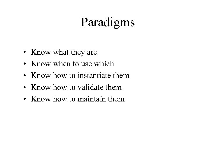 Paradigms • • • Know what they are Know when to use which Know