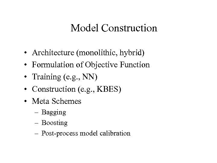  Model Construction • • • Architecture (monolithic, hybrid) Formulation of Objective Function Training