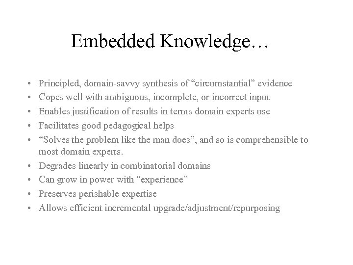 Embedded Knowledge… • • • Principled, domain-savvy synthesis of “circumstantial” evidence Copes well with