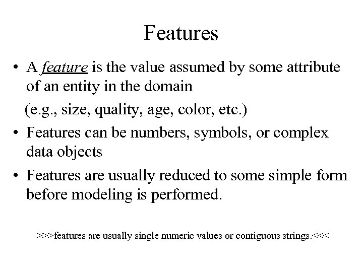 Features • A feature is the value assumed by some attribute of an entity