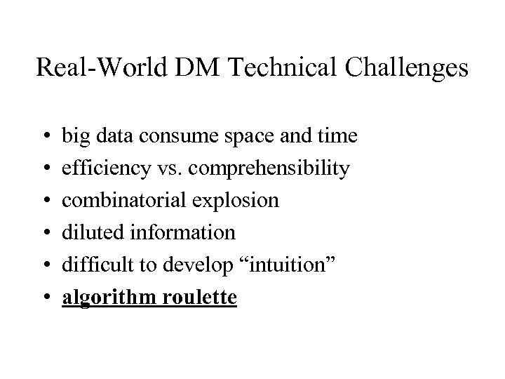Real-World DM Technical Challenges • • • big data consume space and time efficiency