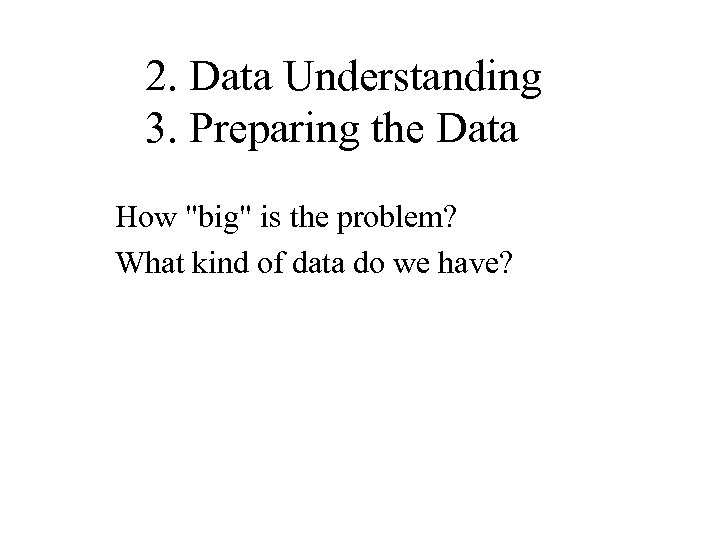 2. Data Understanding 3. Preparing the Data How 