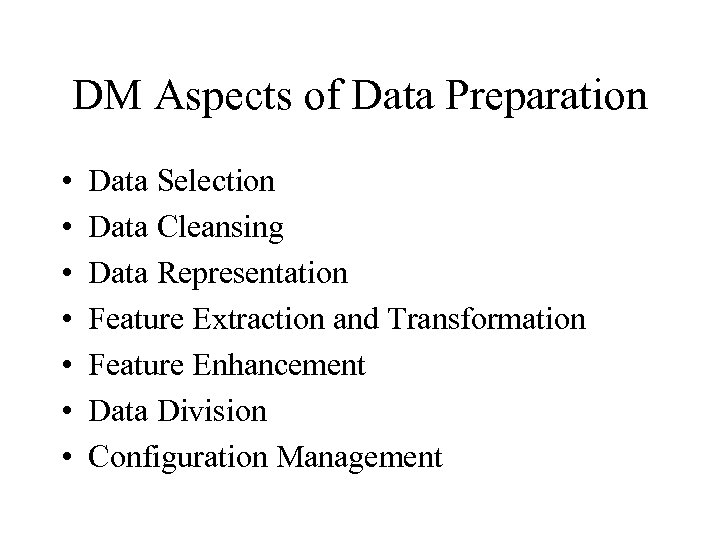 DM Aspects of Data Preparation • • Data Selection Data Cleansing Data Representation Feature