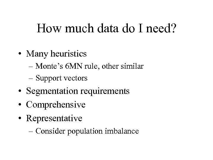 How much data do I need? • Many heuristics – Monte’s 6 MN rule,