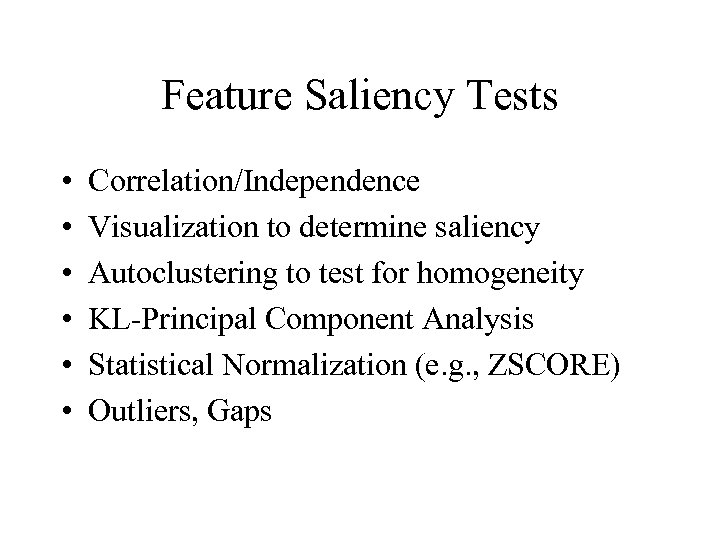 Feature Saliency Tests • • • Correlation/Independence Visualization to determine saliency Autoclustering to test