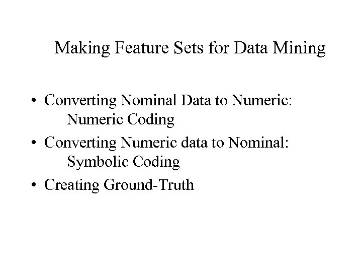 Making Feature Sets for Data Mining • Converting Nominal Data to Numeric: Numeric Coding
