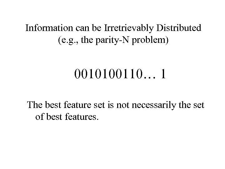 Information can be Irretrievably Distributed (e. g. , the parity-N problem) 0010100110… 1 The
