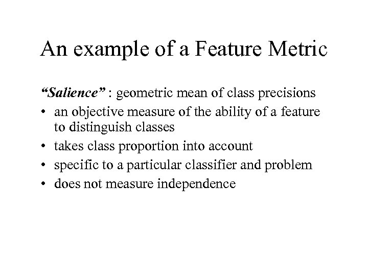 An example of a Feature Metric “Salience” : geometric mean of class precisions •