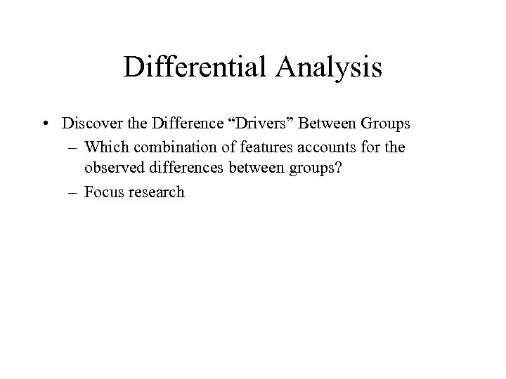 Differential Analysis • Discover the Difference “Drivers” Between Groups – Which combination of features
