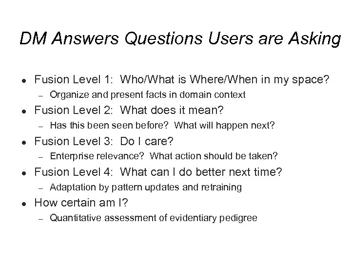 DM Answers Questions Users are Asking ● Fusion Level 1: Who/What is Where/When in
